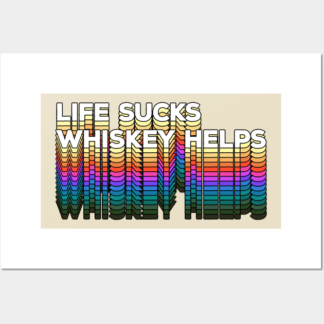 LIFE SUCKS - WHISKEY HELPS / Retro Typographic Design Wall Art by DankFutura